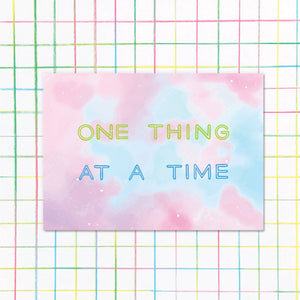 One Thing at a Time Print